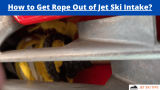 How to Get Rope Out of Jet Ski Intake?